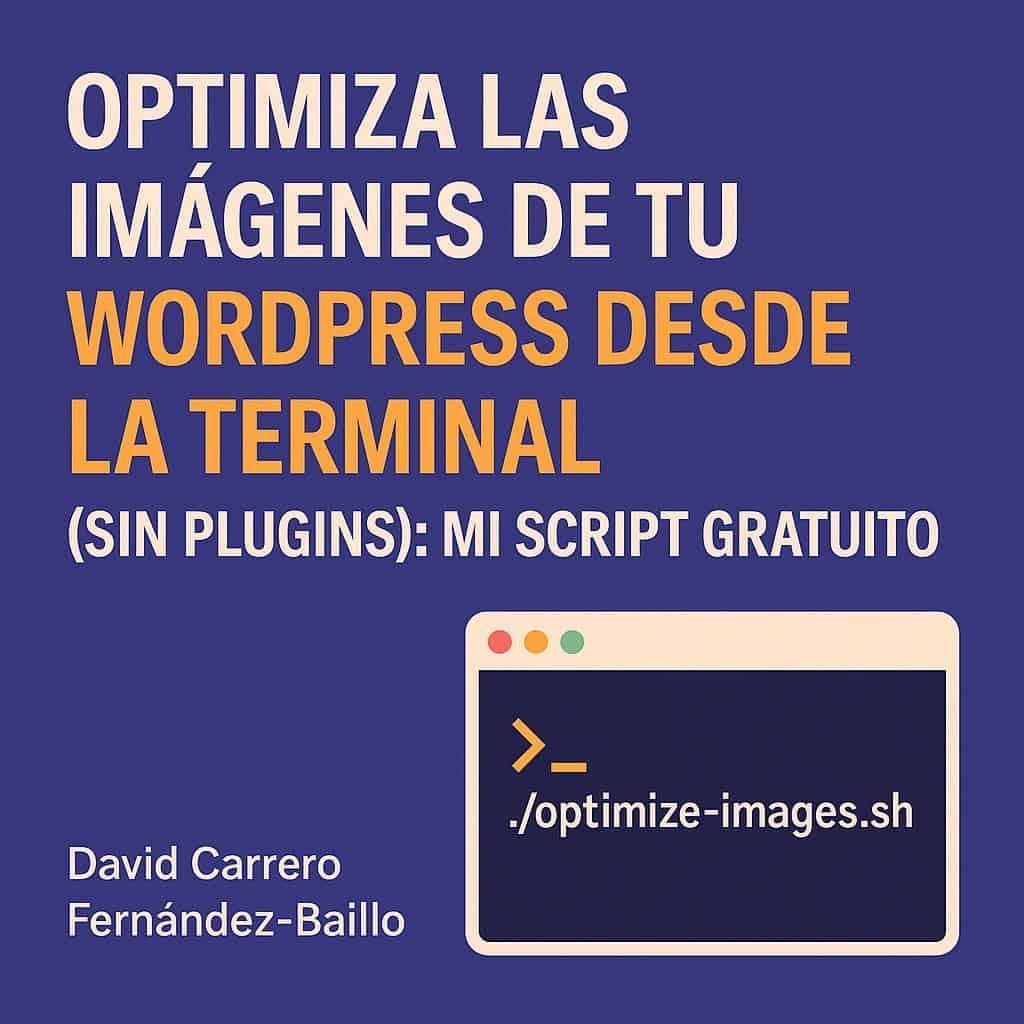 Optimiza las imágenes de tu WordPress desde la terminal (sin plugins): mi script gratuito